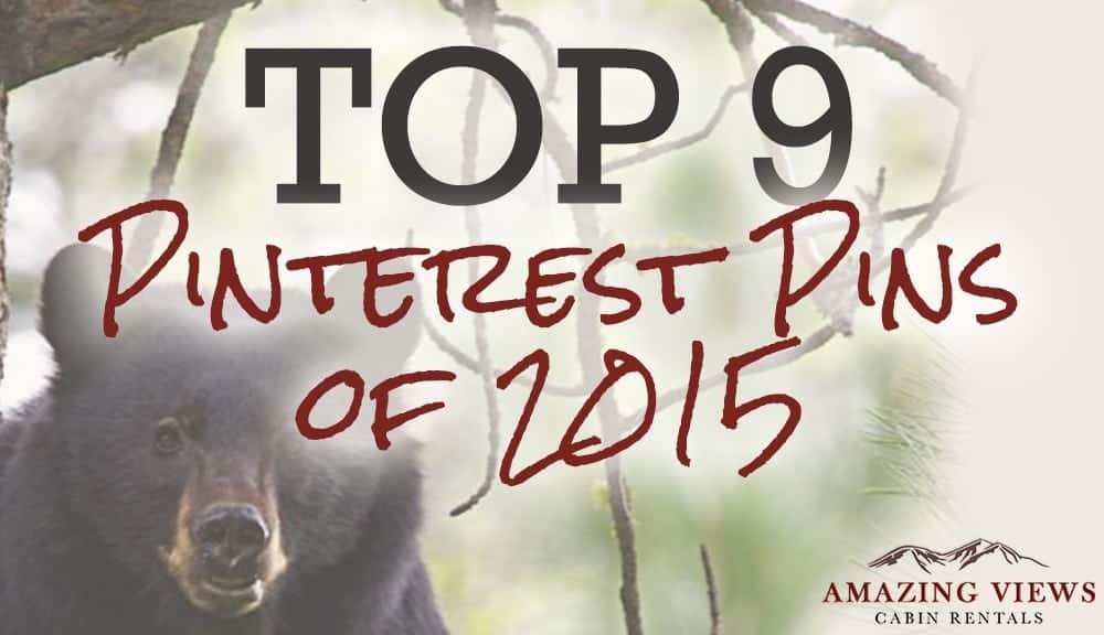 Amazing Views Cabin Rentals’ Top 9 Pinterest Pins of 2015
